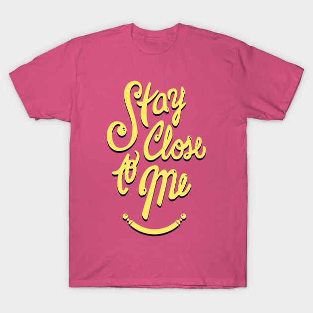 Stay Close to Me (YB) T-Shirt by MarMuller